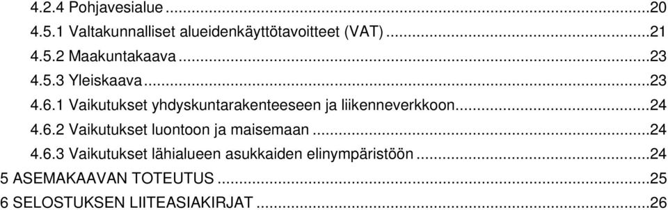 .. 24 4.6.2 Vaikutukset luontoon ja maisemaan... 24 4.6.3 Vaikutukset lähialueen asukkaiden elinympäristöön.