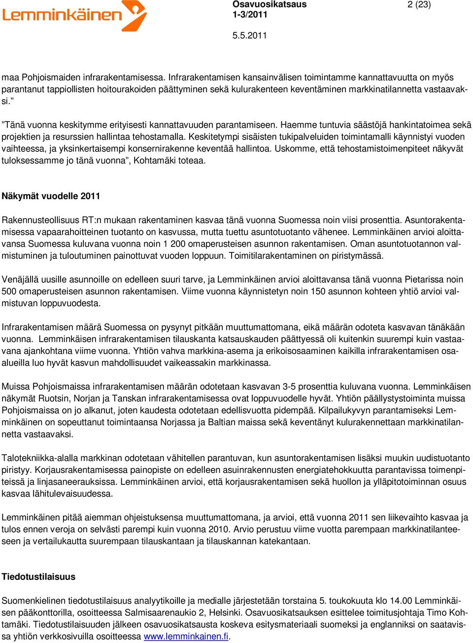 Tänä vuonna keskitymme erityisesti kannattavuuden parantamiseen. Haemme tuntuvia säästöjä hankintatoimea sekä projektien ja resurssien hallintaa tehostamalla.