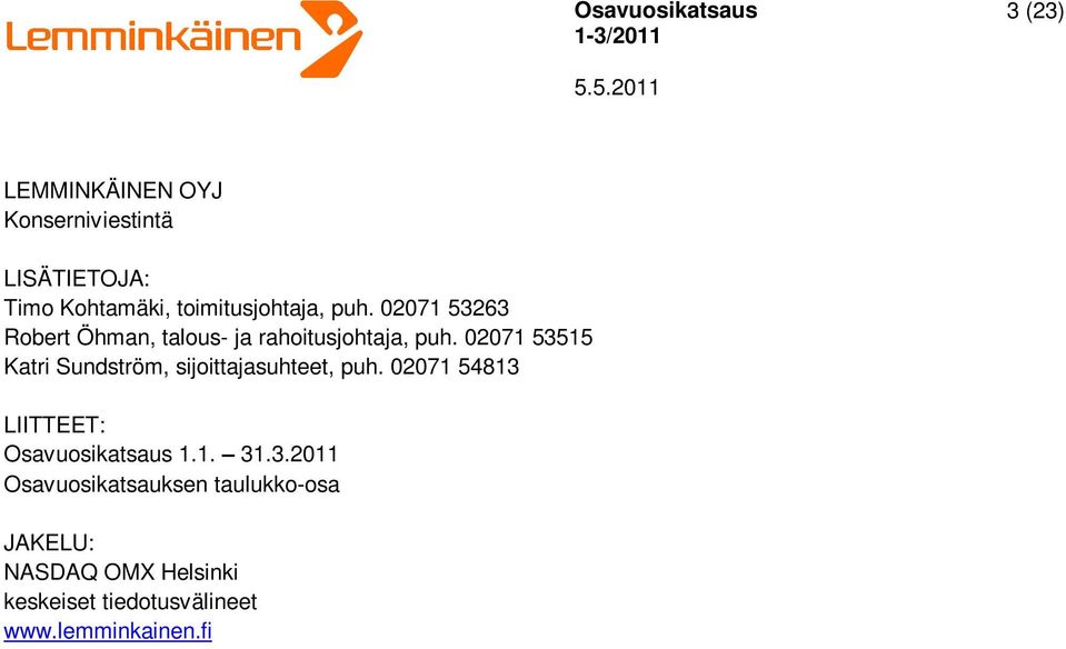 02071 53515 Katri Sundström, sijoittajasuhteet, puh.