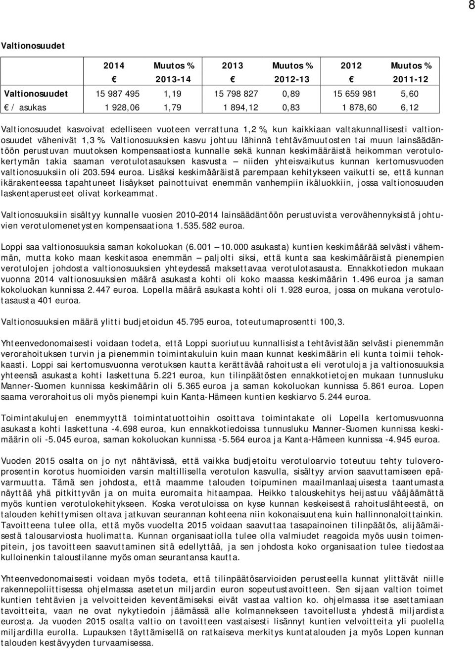 Valtionosuuksien kasvu johtuu lähinnä tehtävämuutosten tai muun lainsäädäntöön perustuvan muutoksen kompensaatiosta kunnalle sekä kunnan keskimääräistä heikomman verotulokertymän takia saaman