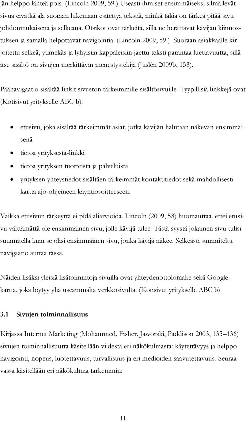 Otsikot ovat tärkeitä, sillä ne herättävät kävijän kiinnostuksen ja samalla helpottavat navigointia. (Lincoln 2009, 59.