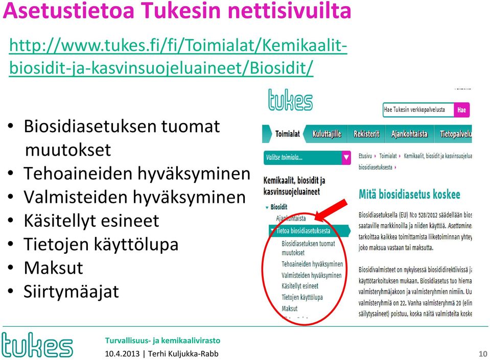 Biosidiasetuksen tuomat muutokset Tehoaineiden hyväksyminen Valmisteiden