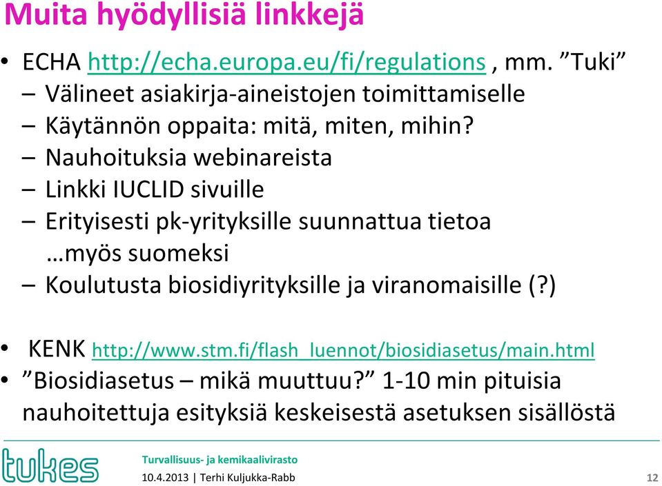 Nauhoituksia webinareista Linkki IUCLID sivuille Erityisesti pk-yrityksille suunnattua tietoa myös suomeksi Koulutusta
