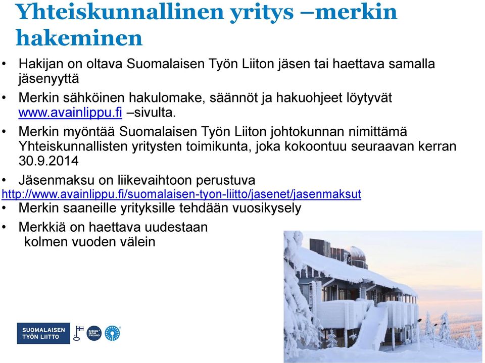 Merkin myöntää Suomalaisen Työn Liiton johtokunnan nimittämä Yhteiskunnallisten yritysten toimikunta, joka kokoontuu seuraavan kerran 30.9.