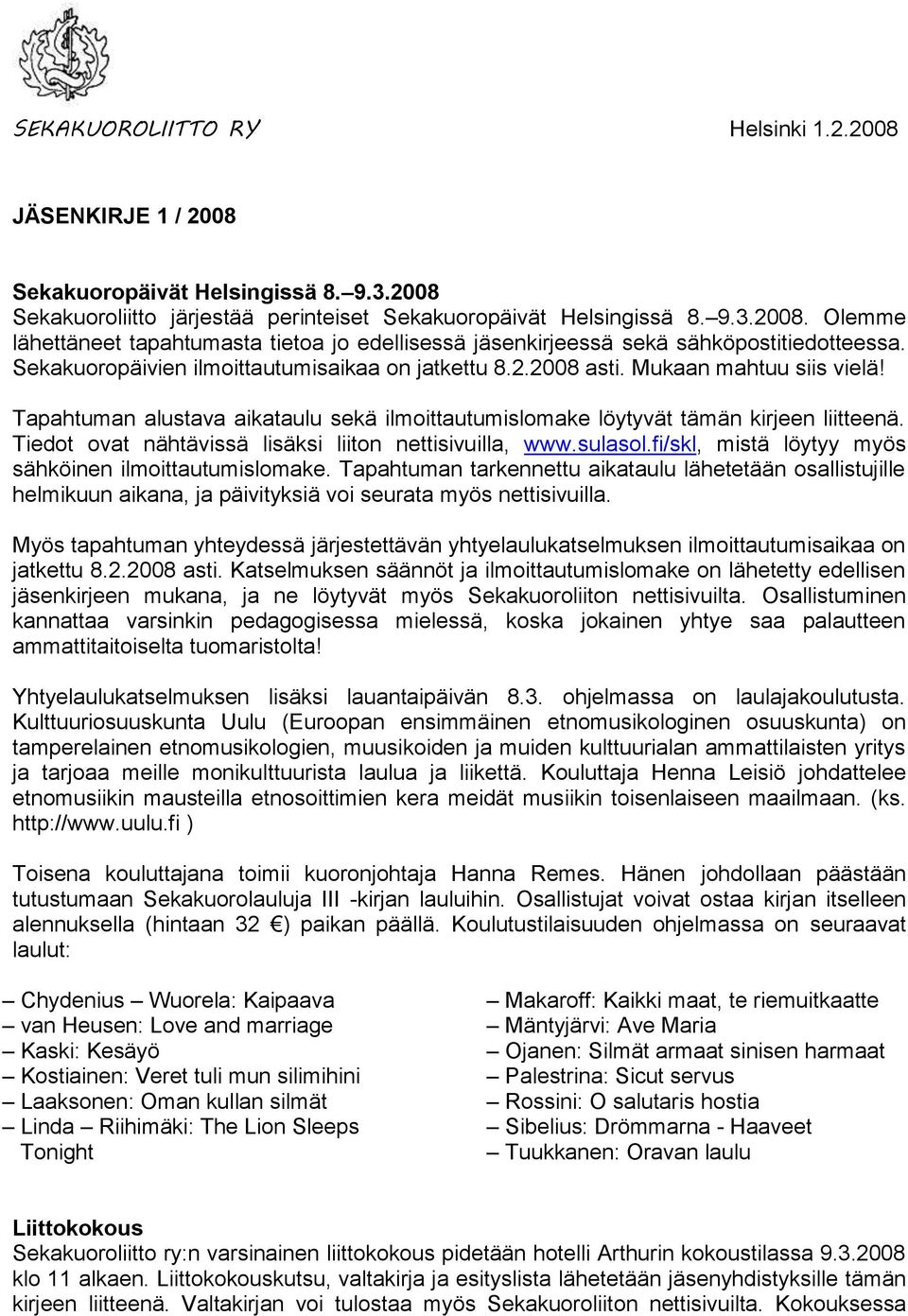 Tiedot ovat nähtävissä lisäksi liiton nettisivuilla, www.sulasol.fi/skl, mistä löytyy myös sähköinen ilmoittautumislomake.