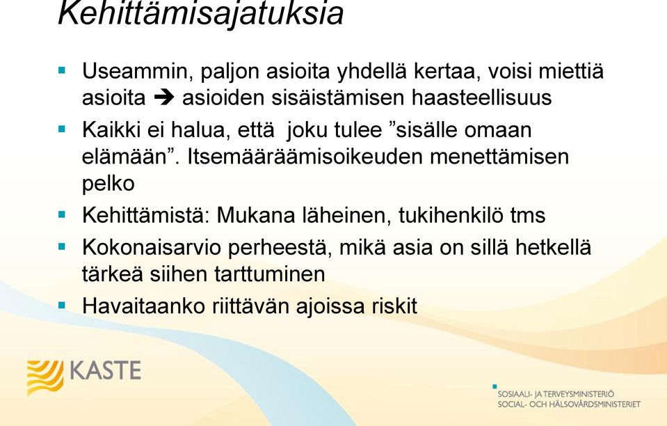 Itsemääräämisoikeuden menettämisen pelko Kehittämistä: Mukana läheinen, tukihenkilö tms