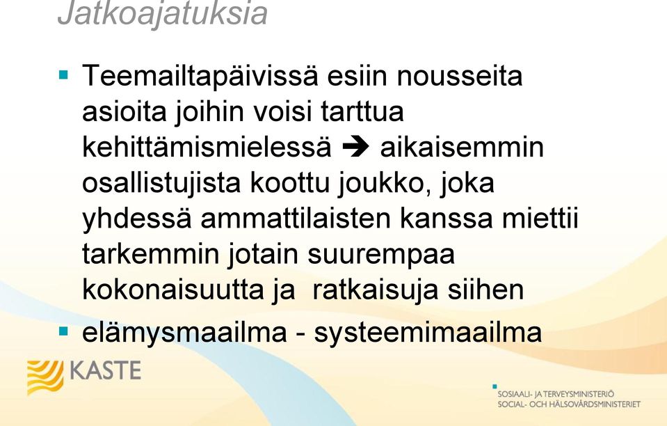 joukko, joka yhdessä ammattilaisten kanssa miettii tarkemmin jotain