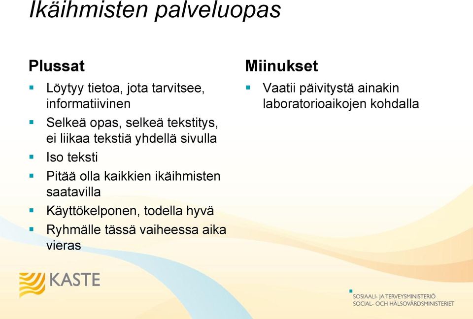 olla kaikkien ikäihmisten saatavilla Käyttökelponen, todella hyvä Ryhmälle tässä