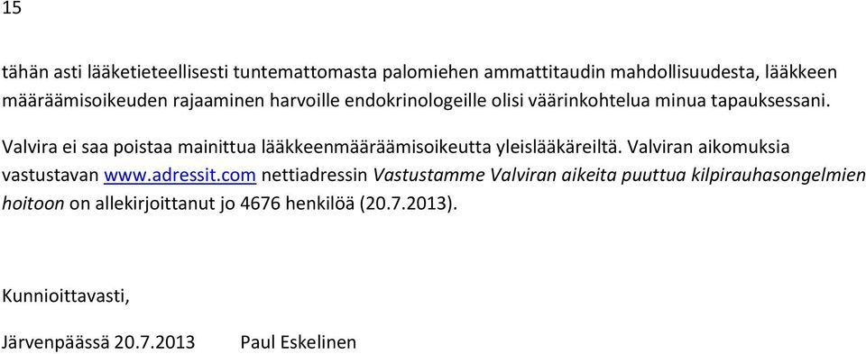 Valvira ei saa poistaa mainittua lääkkeenmääräämisoikeutta yleislääkäreiltä. Valviran aikomuksia vastustavan www.adressit.