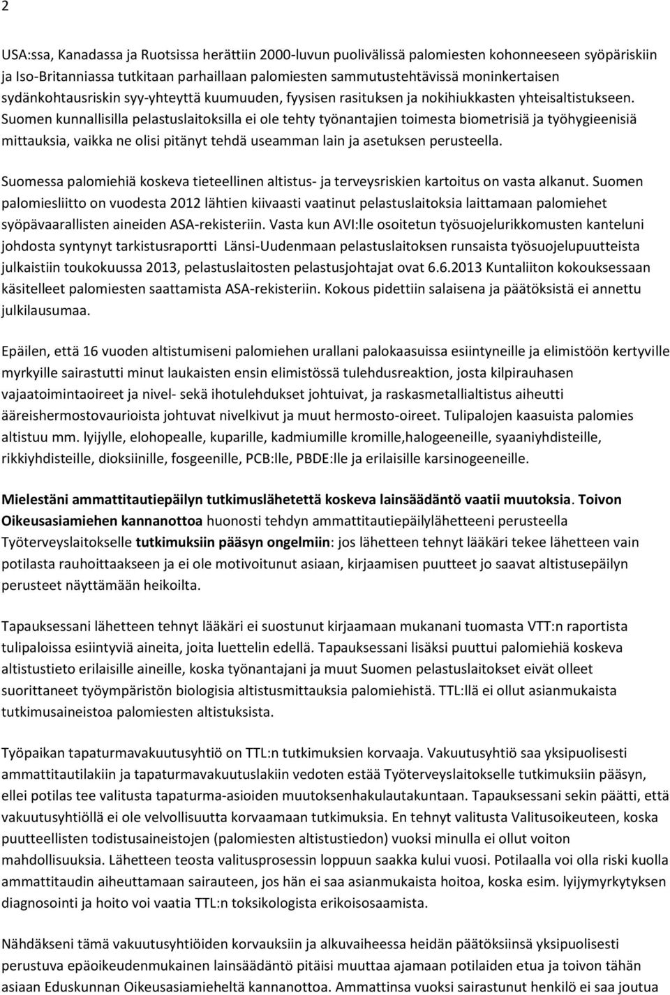 Suomen kunnallisilla pelastuslaitoksilla ei ole tehty työnantajien toimesta biometrisiä ja työhygieenisiä mittauksia, vaikka ne olisi pitänyt tehdä useamman lain ja asetuksen perusteella.