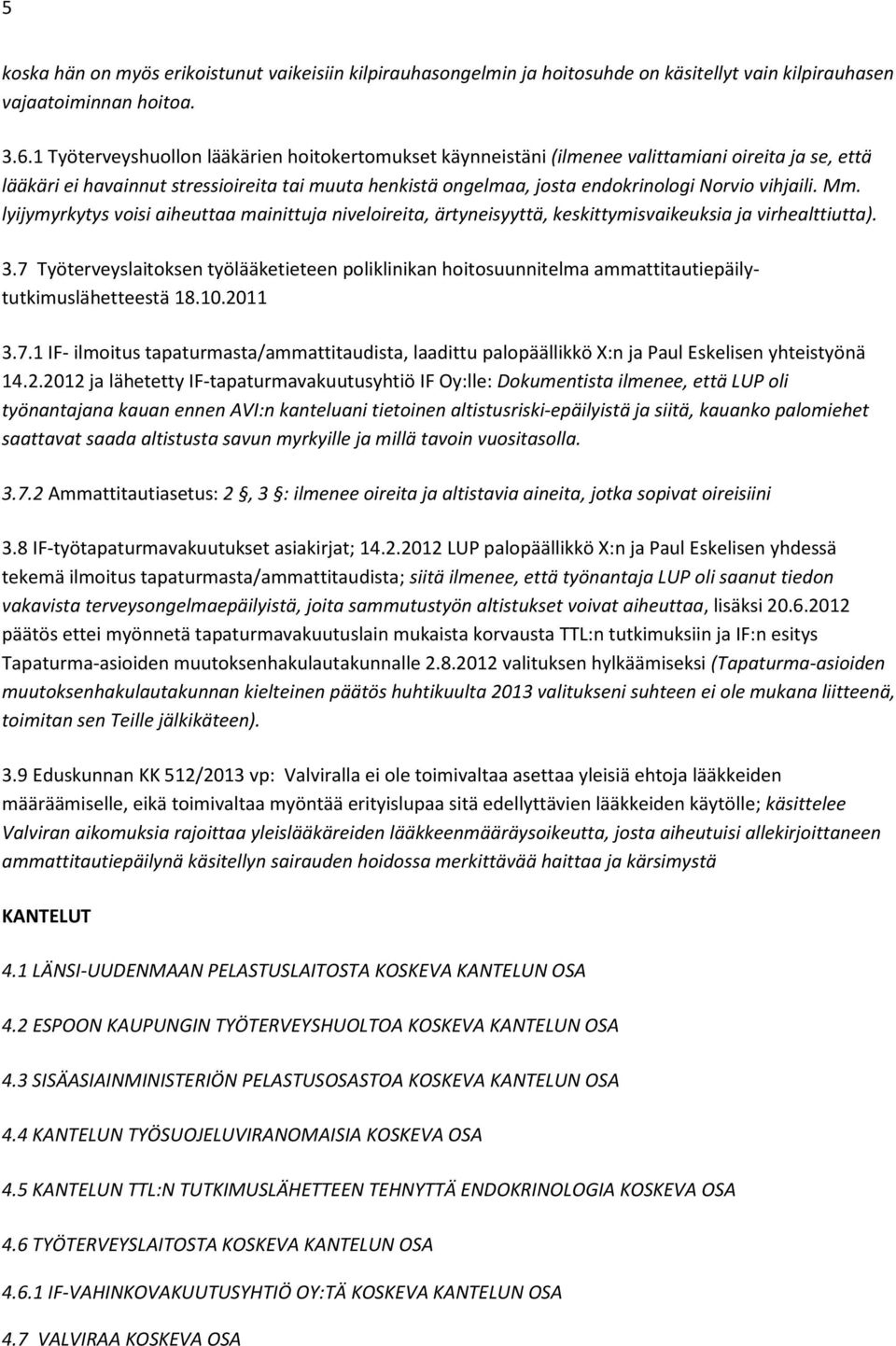 vihjaili. Mm. lyijymyrkytys voisi aiheuttaa mainittuja niveloireita, ärtyneisyyttä, keskittymisvaikeuksia ja virhealttiutta). 3.