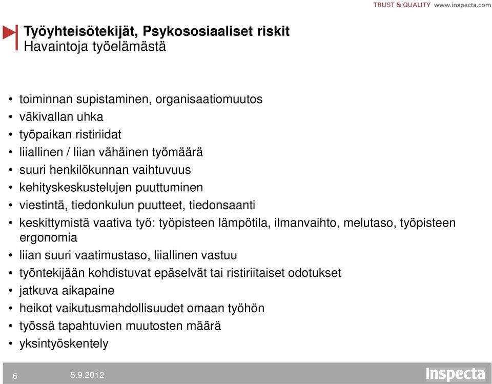 keskittymistä vaativa työ: työpisteen lämpötila, ilmanvaihto, melutaso, työpisteen ergonomia liian suuri vaatimustaso, liiallinen vastuu työntekijään