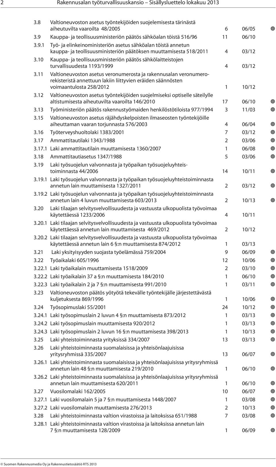 10 Kauppa- ja teollisuusministeriön päätös sähkölaitteistojen turvallisuudesta 1193/1999 4 03/12 3.