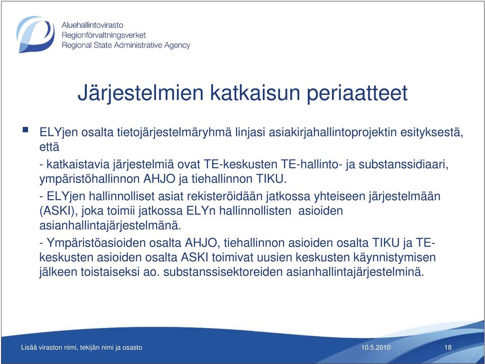 - ELYjen hallinnolliset asiat rekisteröidään jatkossa yhteiseen järjestelmään (ASKI), joka toimii jatkossa ELYn hallinnollisten asioiden