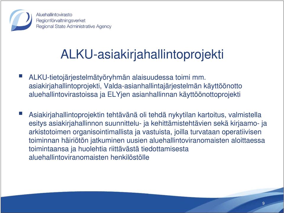 Asiakirjahallintoprojektin tehtävänä oli tehdä nykytilan kartoitus, valmistella esitys asiakirjahallinnon suunnittelu- ja kehittämistehtävien sekä kirjaamo- ja