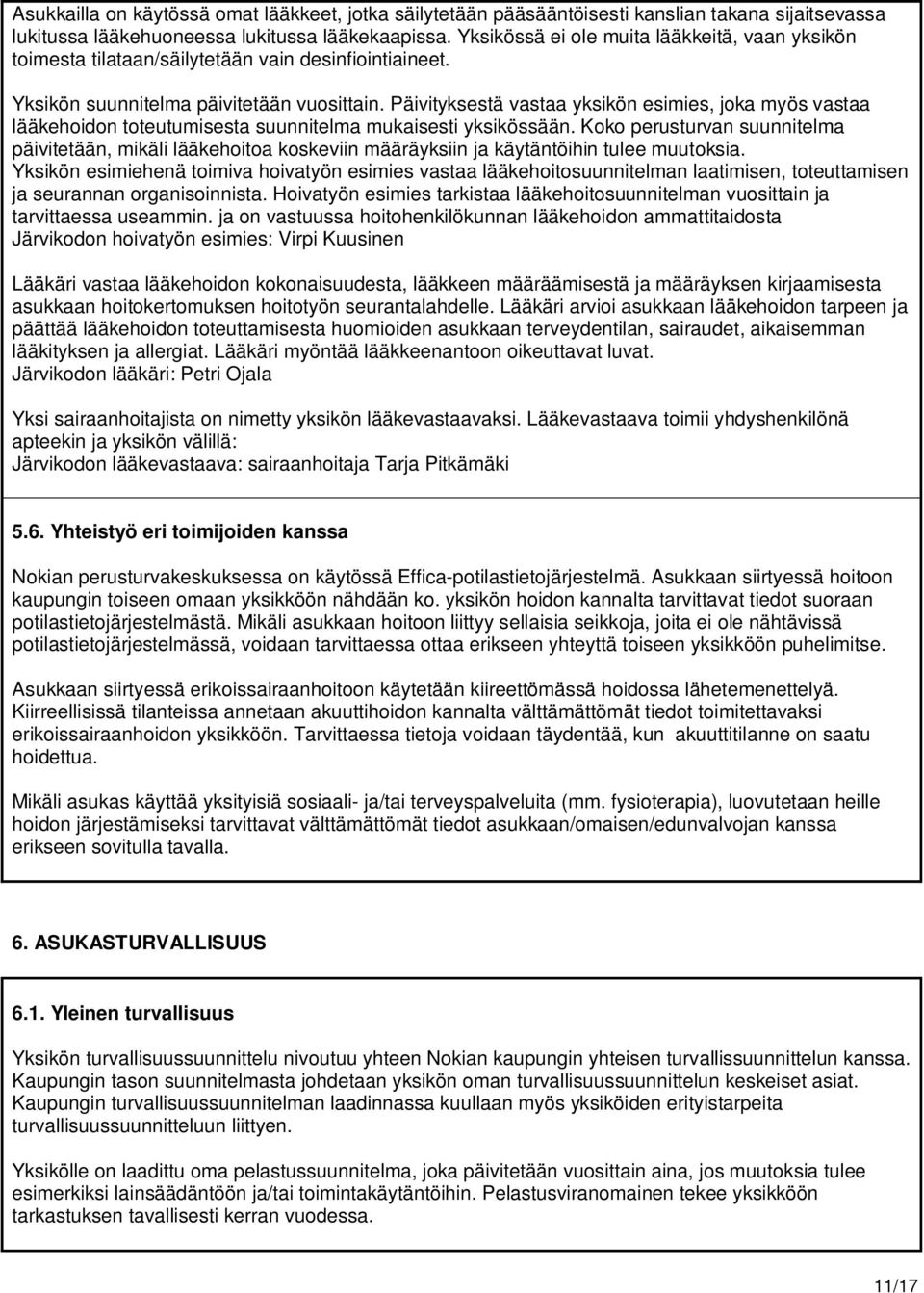 Päivityksestä vastaa yksikön esimies, joka myös vastaa lääkehoidon toteutumisesta suunnitelma mukaisesti yksikössään.