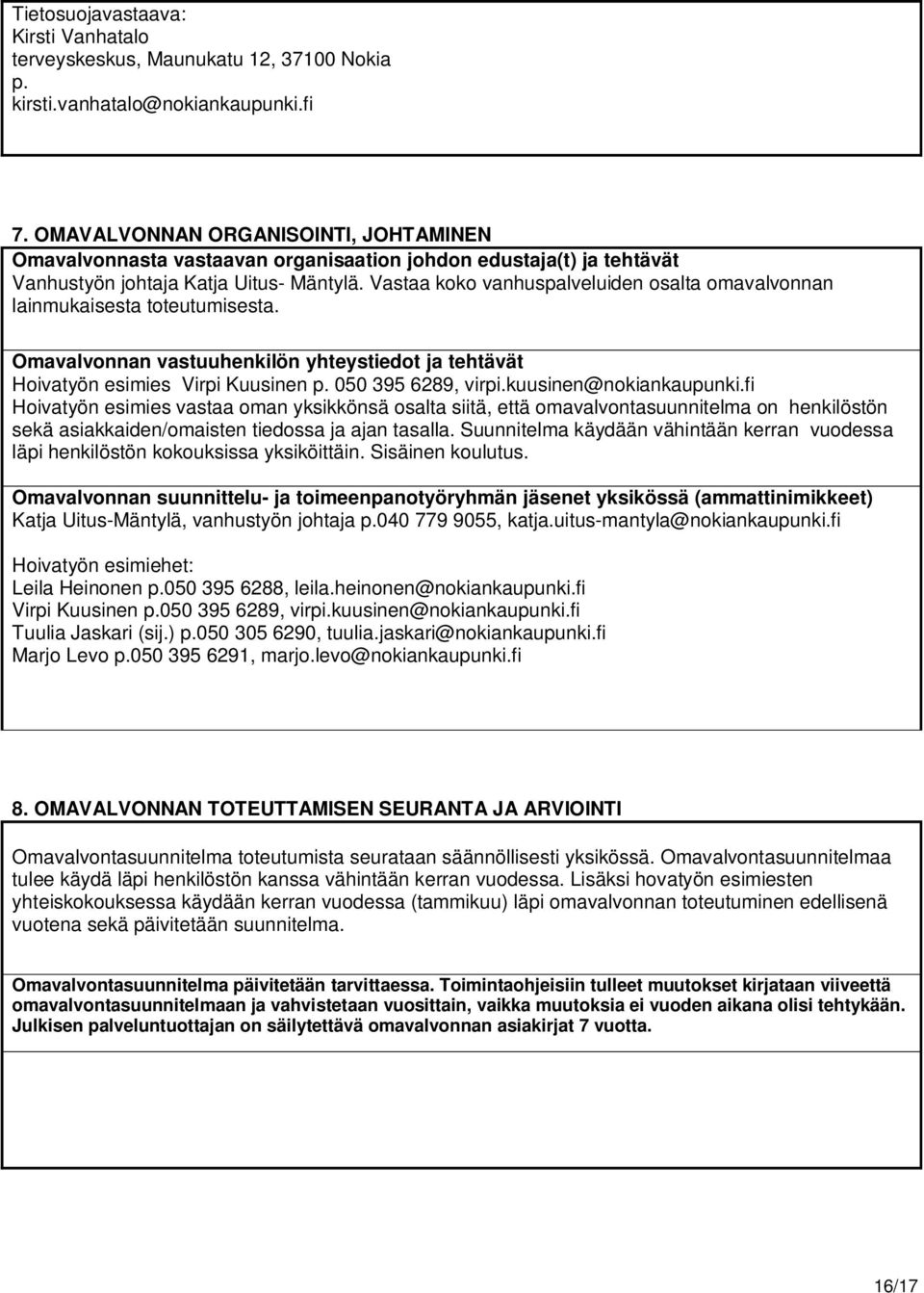 Vastaa koko vanhuspalveluiden osalta omavalvonnan lainmukaisesta toteutumisesta. Omavalvonnan vastuuhenkilön yhteystiedot ja tehtävät Hoivatyön esimies Virpi Kuusinen p. 050 395 6289, virpi.