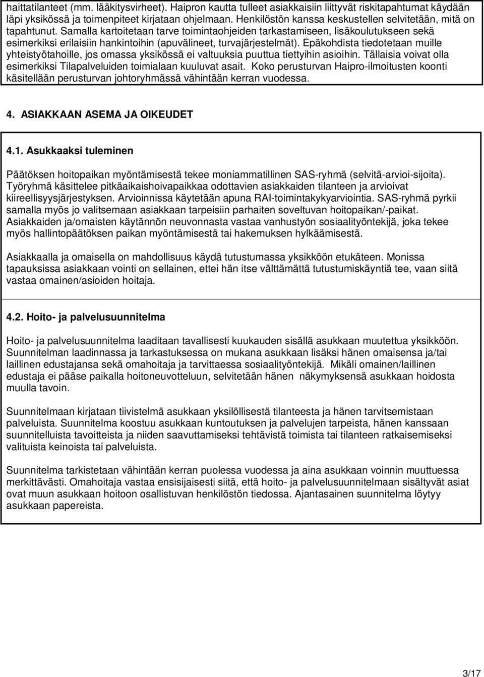 Samalla kartoitetaan tarve toimintaohjeiden tarkastamiseen, lisäkoulutukseen sekä esimerkiksi erilaisiin hankintoihin (apuvälineet, turvajärjestelmät).