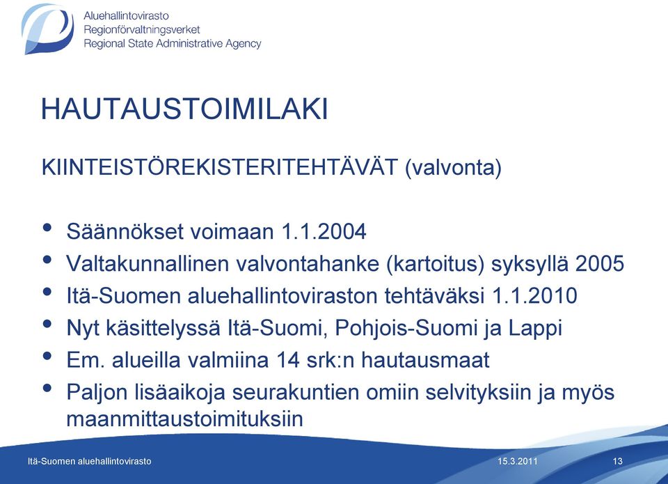 aluehallintoviraston tehtäväksi 1.1.2010 Nyt käsittelyssä Itä-Suomi, Pohjois-Suomi ja Lappi Em.