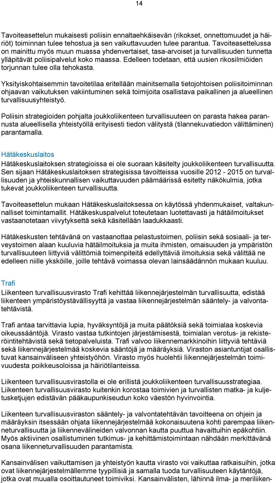 Edelleen todetaan, että uusien rikosilmiöiden torjunnan tulee olla tehokasta.