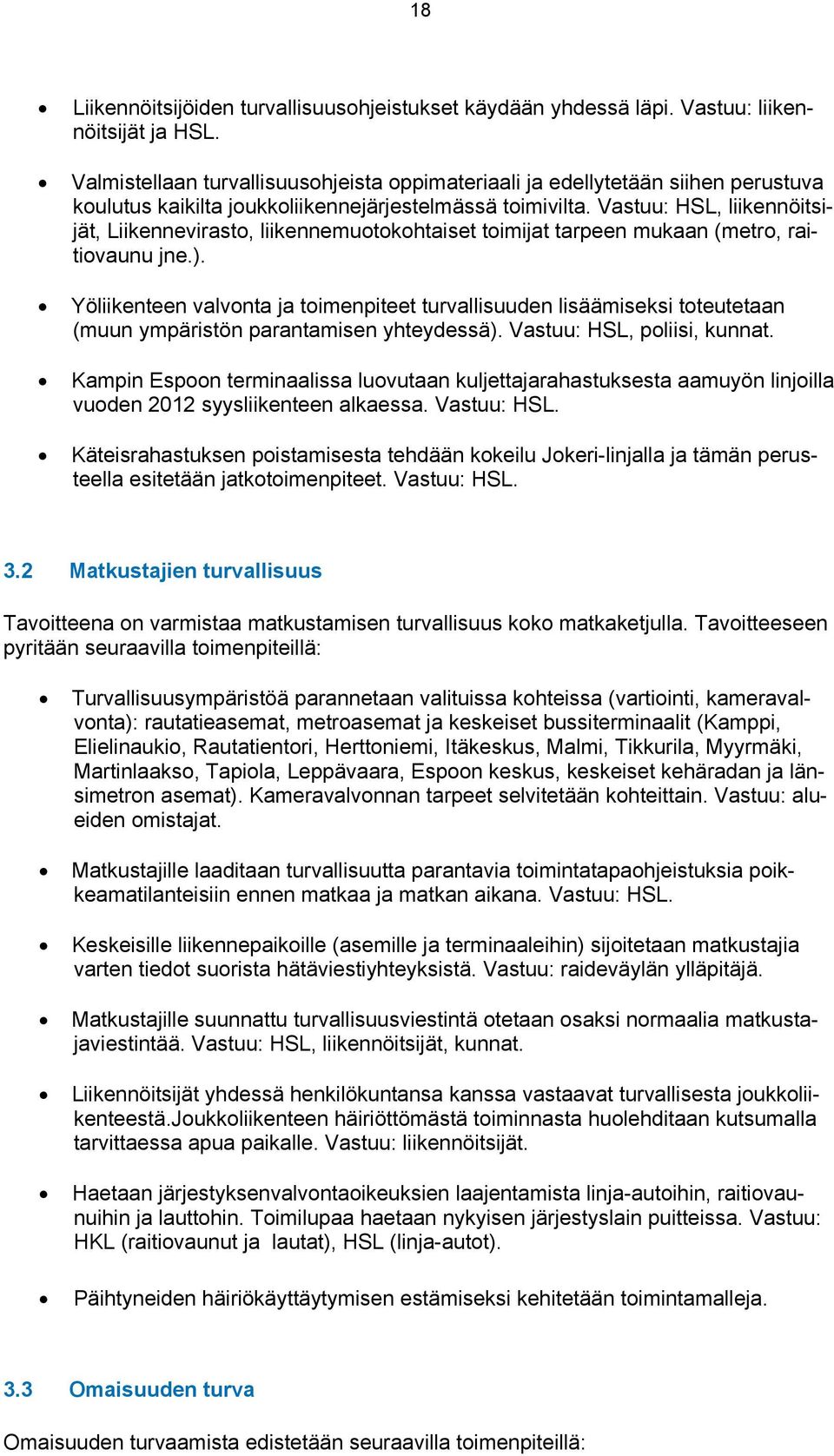 Vastuu: HSL, liikennöitsijät, Liikennevirasto, liikennemuotokohtaiset toimijat tarpeen mukaan (metro, raitiovaunu jne.).