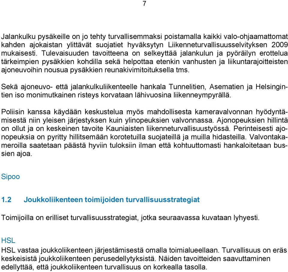 reunakivimitoituksella tms. Sekä ajoneuvo- että jalankulkuliikenteelle hankala Tunnelitien, Asematien ja Helsingintien iso monimutkainen risteys korvataan lähivuosina liikenneympyrällä.