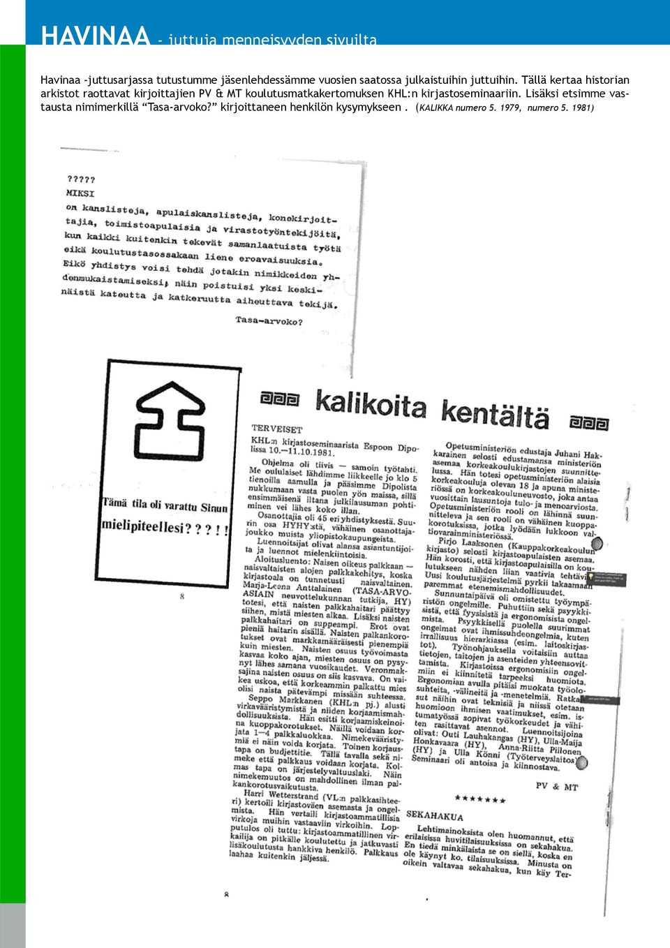 Tällä kertaa historian arkistot raottavat kirjoittajien PV & MT koulutusmatkakertomuksen KHL:n