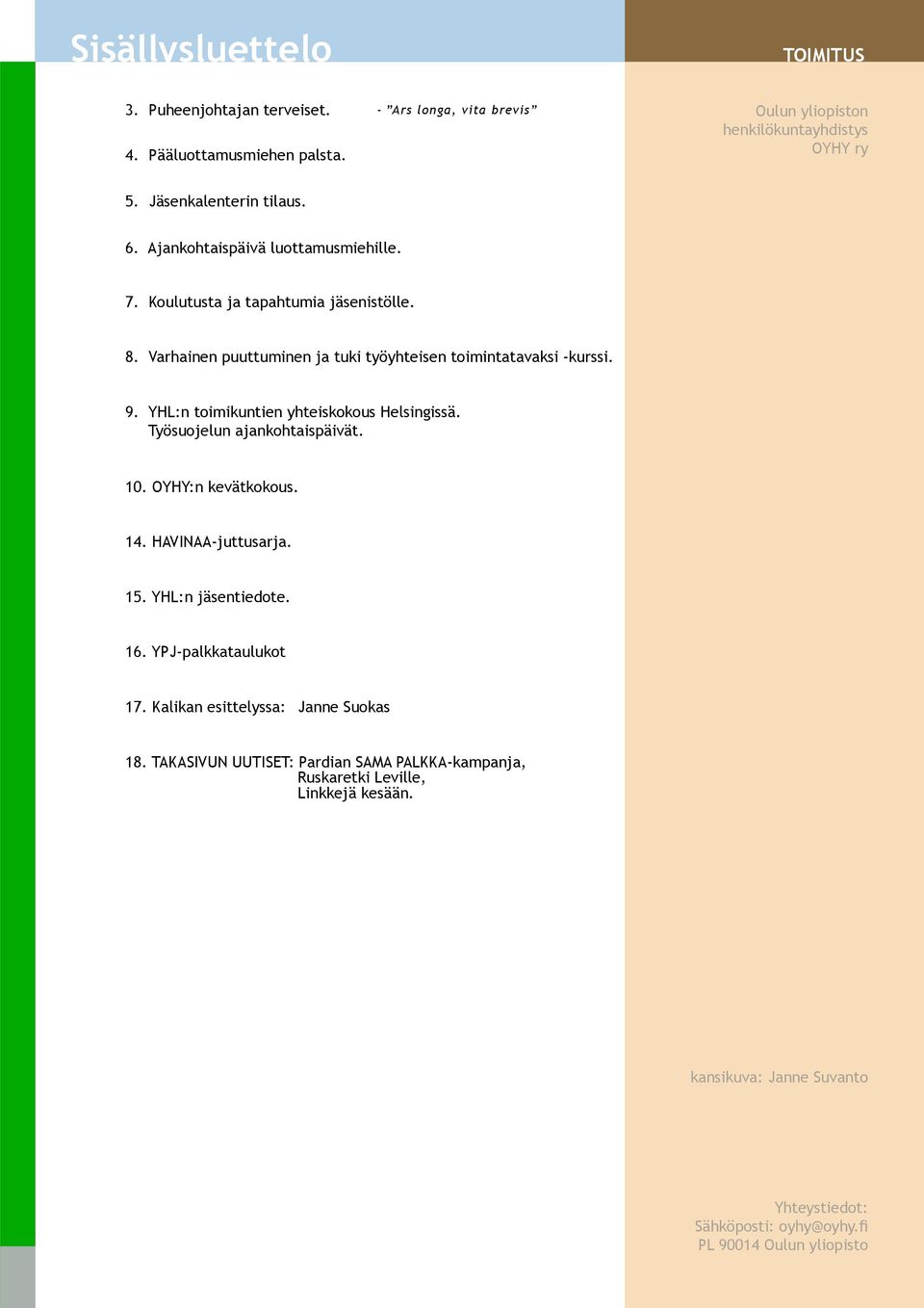 YHL:n toimikuntien yhteiskokous Helsingissä. Työsuojelun ajankohtaispäivät. 10. OYHY:n kevätkokous. 14. HAVINAA-juttusarja. 15. YHL:n jäsentiedote. 16. YPJ-palkkataulukot 17.