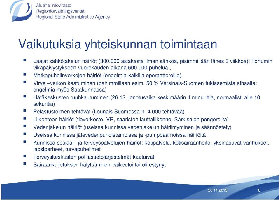 50 % Varsinais-Suomen tukiasemista alhaalla; ongelmia myös Satakunnassa) Hätäkeskusten ruuhkautuminen (26.12.