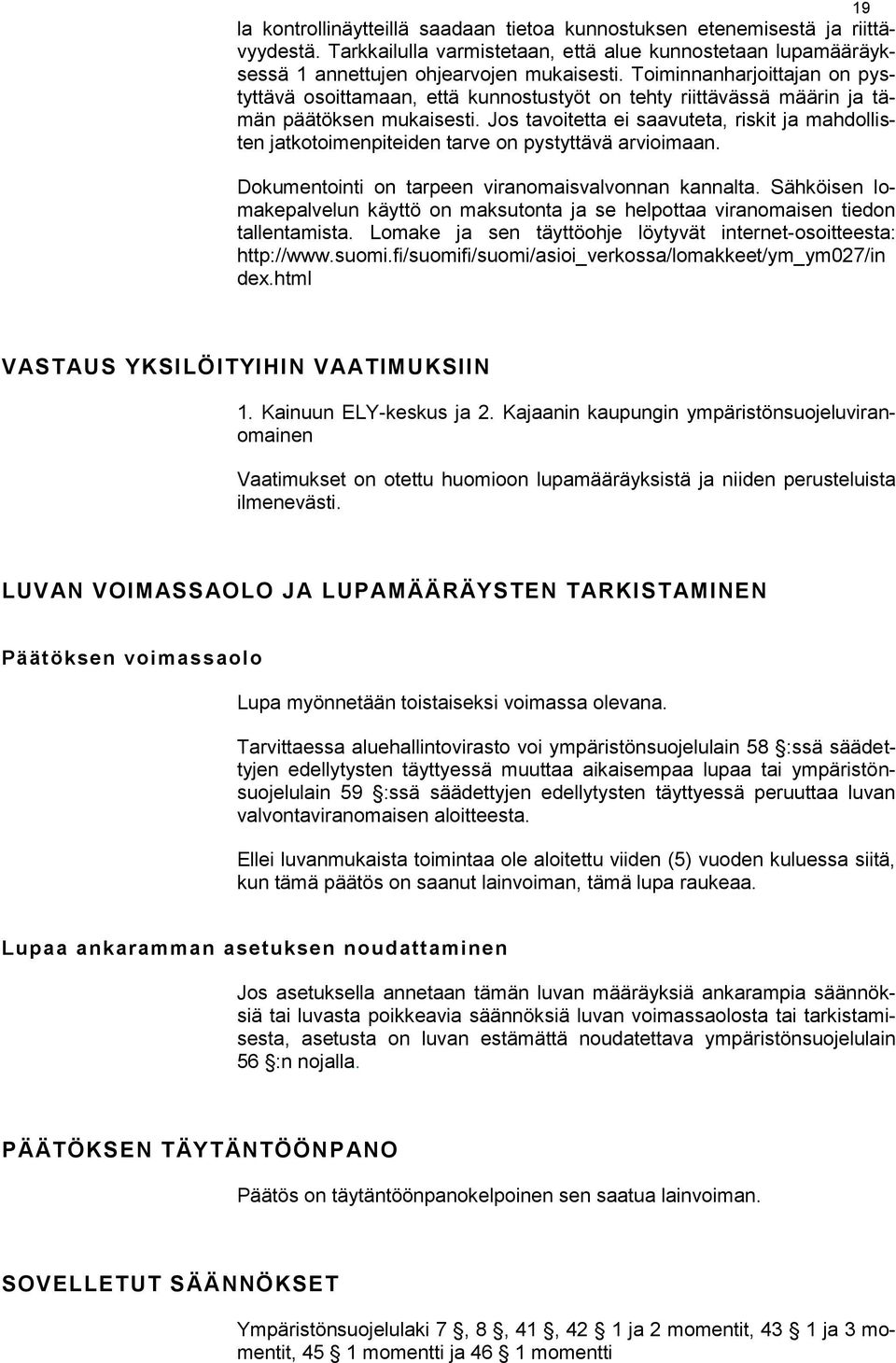 Jos tavoitetta ei saavuteta, riskit ja mahdollisten jatkotoimenpiteiden tarve on pystyttävä arvioimaan. Dokumentointi on tarpeen viranomaisvalvonnan kannalta.