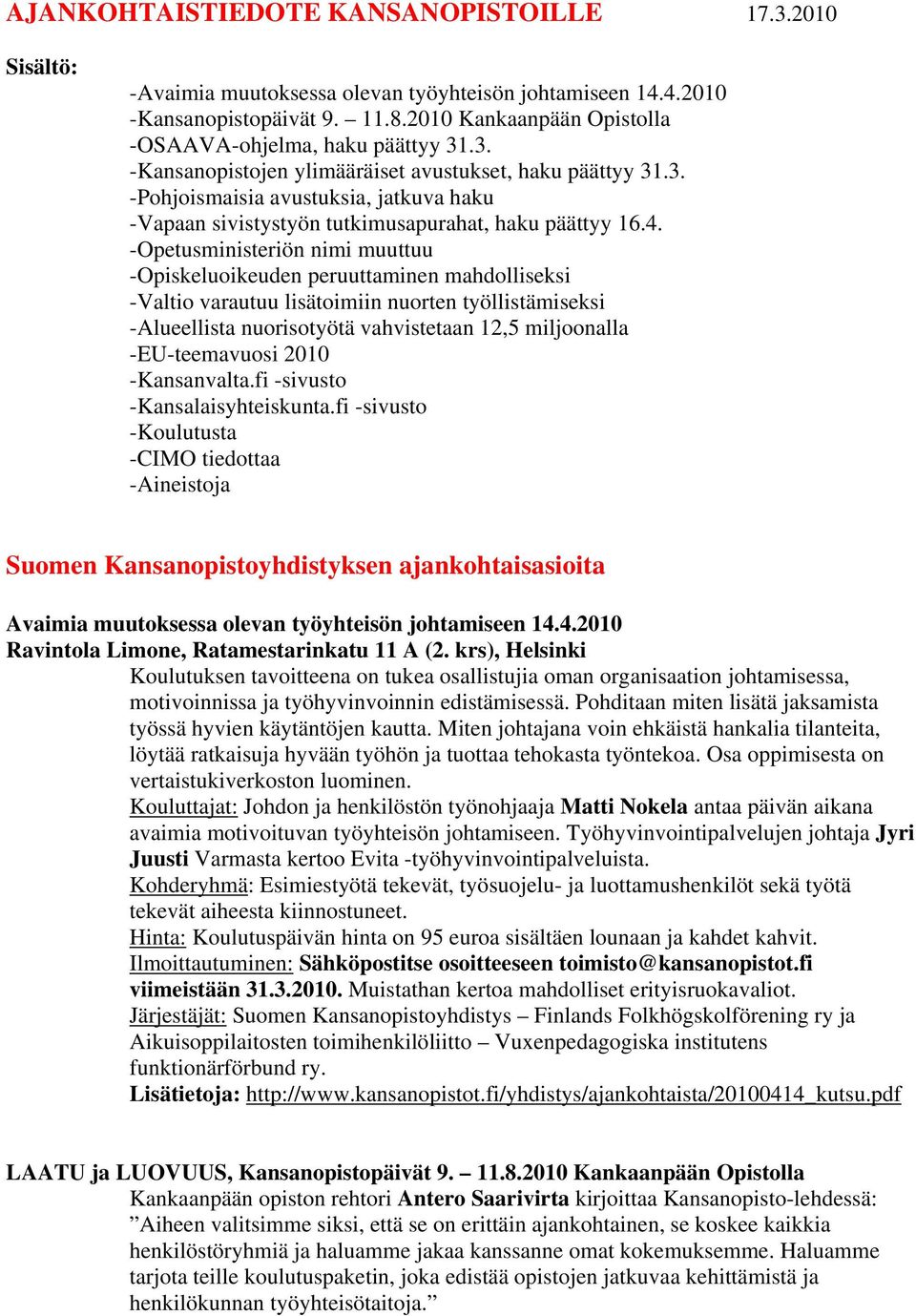 4. -Opetusministeriön nimi muuttuu -Opiskeluoikeuden peruuttaminen mahdolliseksi -Valtio varautuu lisätoimiin nuorten työllistämiseksi -Alueellista nuorisotyötä vahvistetaan 12,5 miljoonalla