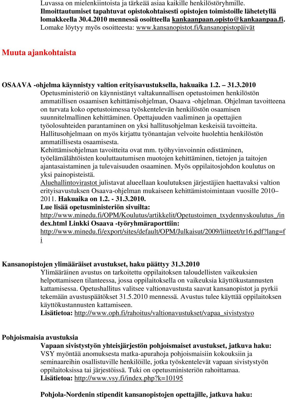 fi/kansanopistopäivät Muuta ajankohtaista OSAAVA -ohjelma käynnistyy valtion erityisavustuksella, hakuaika 1.2. 31