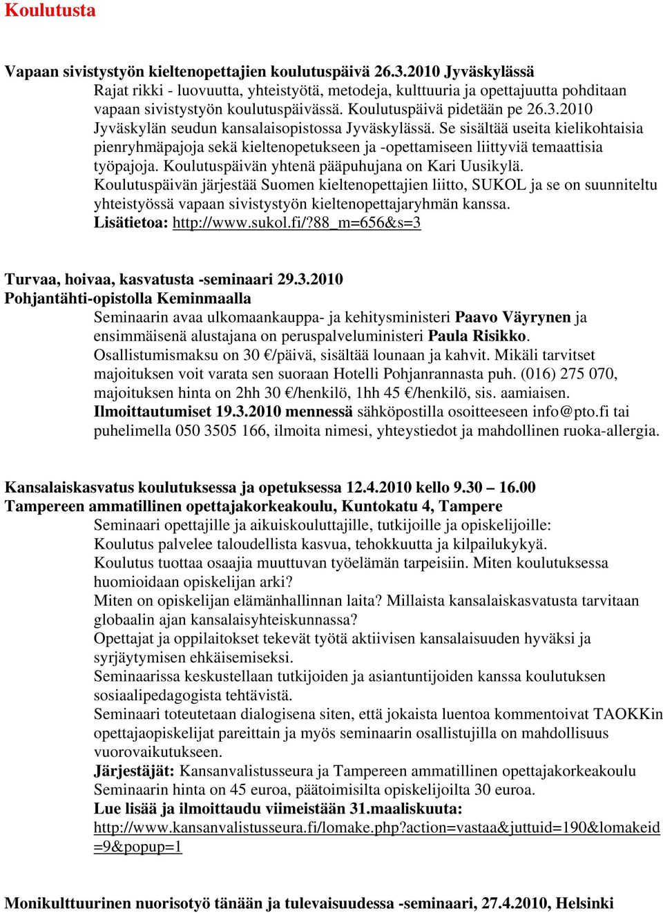 2010 Jyväskylän seudun kansalaisopistossa Jyväskylässä. Se sisältää useita kielikohtaisia pienryhmäpajoja sekä kieltenopetukseen ja -opettamiseen liittyviä temaattisia työpajoja.