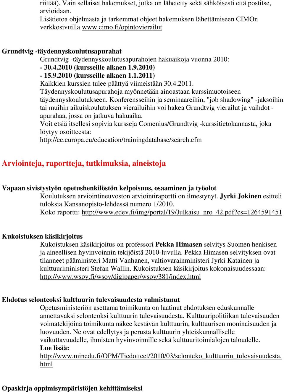 4.2011. Täydennyskoulutusapurahoja myönnetään ainoastaan kurssimuotoiseen täydennyskoulutukseen.