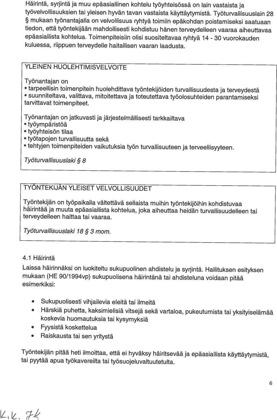 HUOLEHTIMISVELVOITE epäasiallista kohtelua. Toimenpiteisiin olisi suositeltavaa ryhtyä 14 - kuluessa, riippuen terveydelle haitallisen vaaran laadusta.