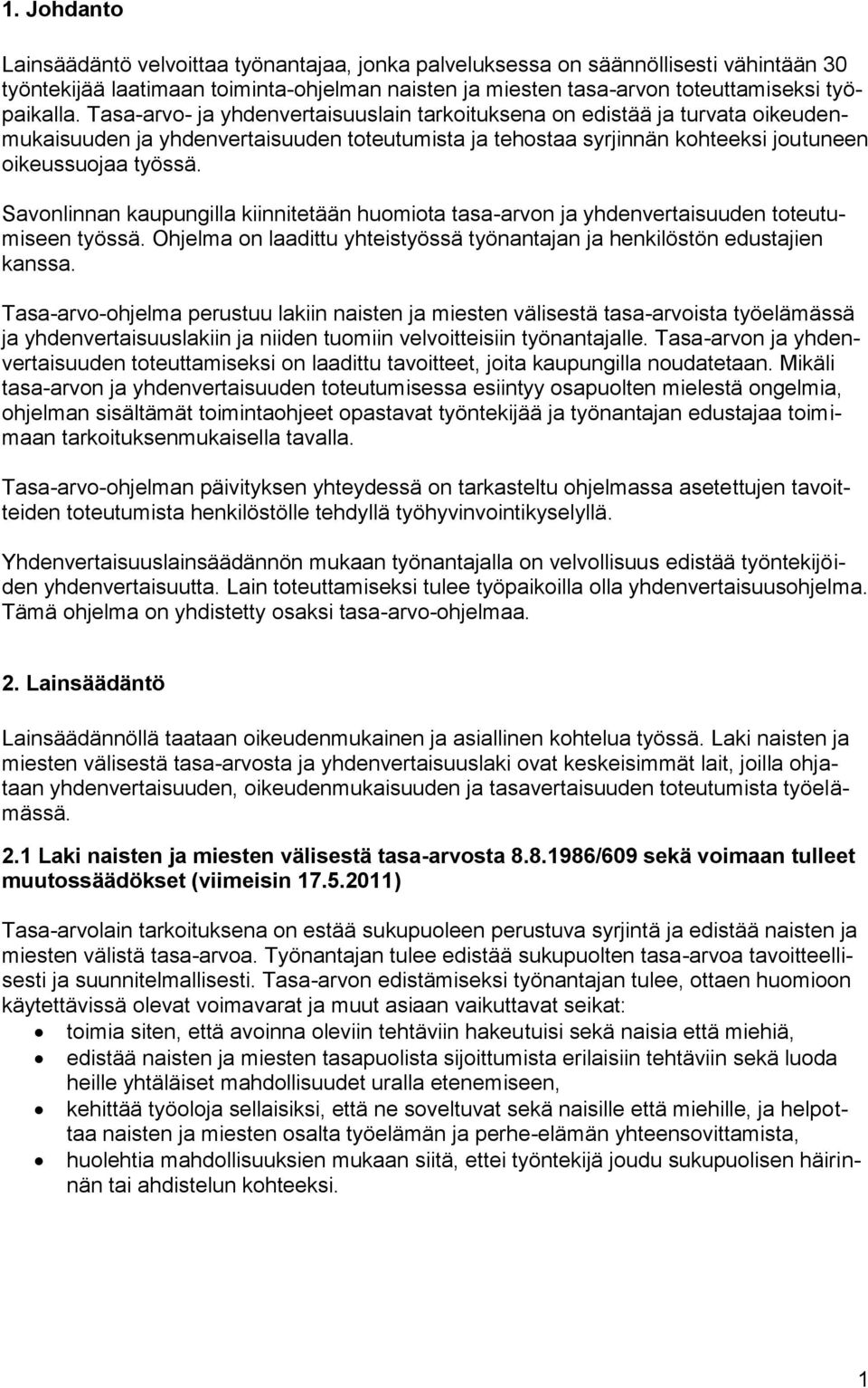 Savonlinnan kaupungilla kiinnitetään huomiota tasa-arvon ja yhdenvertaisuuden toteutumiseen työssä. Ohjelma on laadittu yhteistyössä työnantajan ja henkilöstön edustajien kanssa.