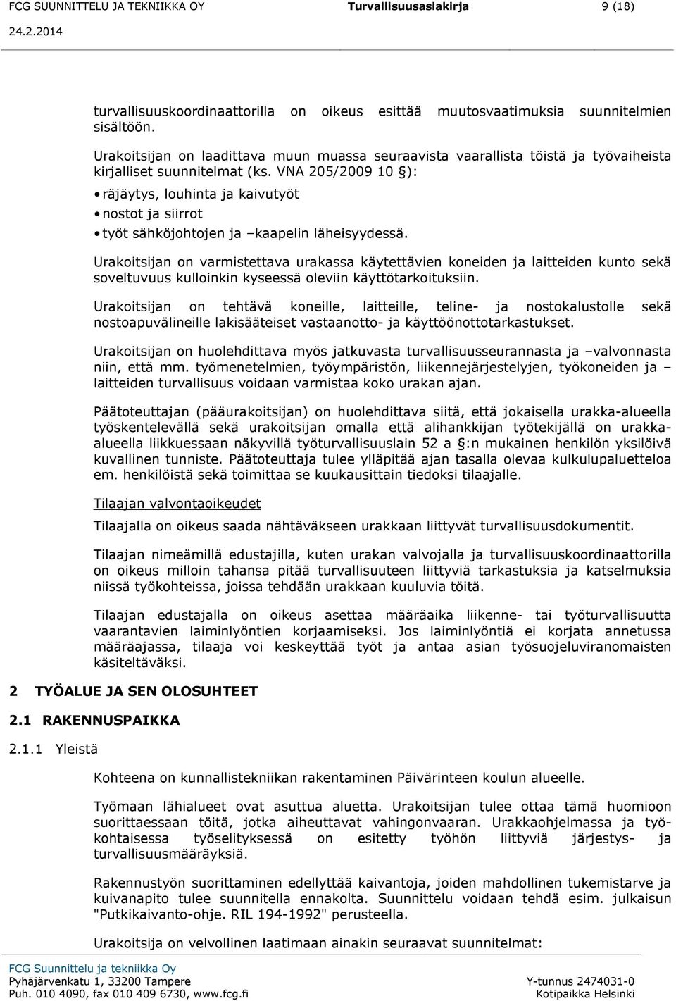 VNA 205/2009 10 ): räjäytys, louhinta ja kaivutyöt nostot ja siirrot työt sähköjohtojen ja kaapelin läheisyydessä.