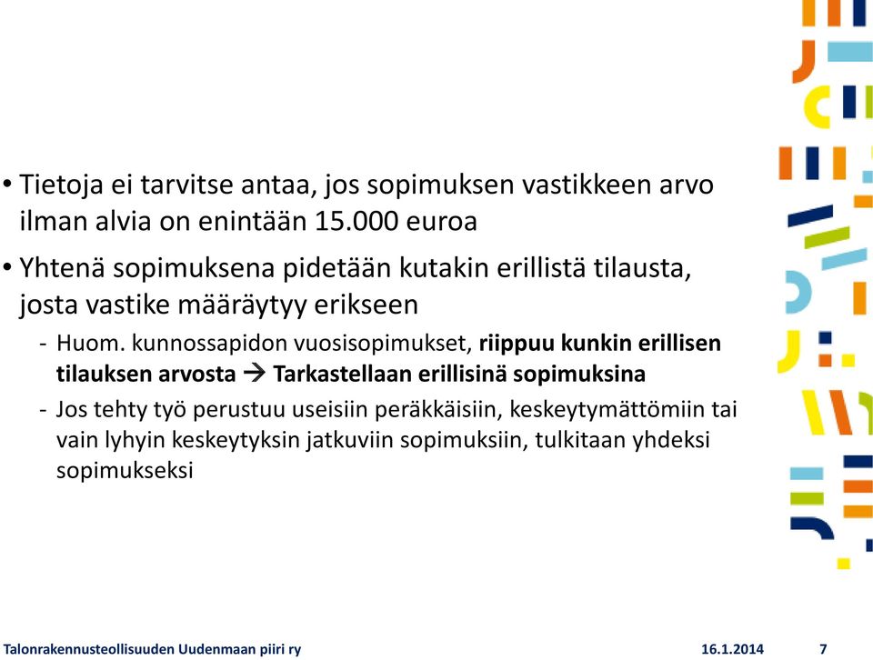 kunnossapidon vuosisopimukset, riippuu kunkin erillisen tilauksen arvosta Tarkastellaan erillisinä sopimuksina - Jos tehty työ