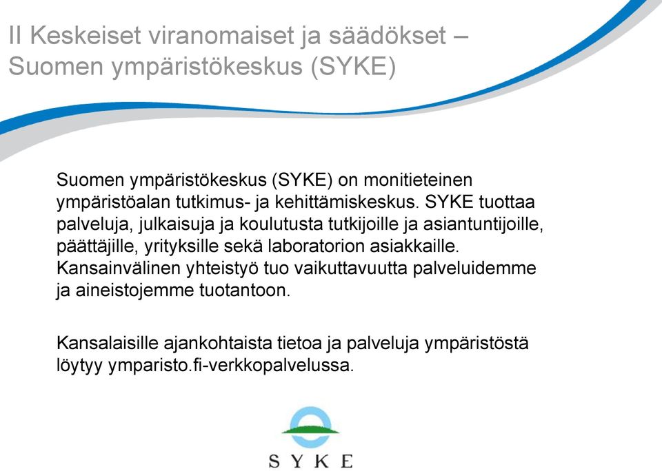 SYKE tuottaa palveluja, julkaisuja ja koulutusta tutkijoille ja asiantuntijoille, päättäjille, yrityksille sekä