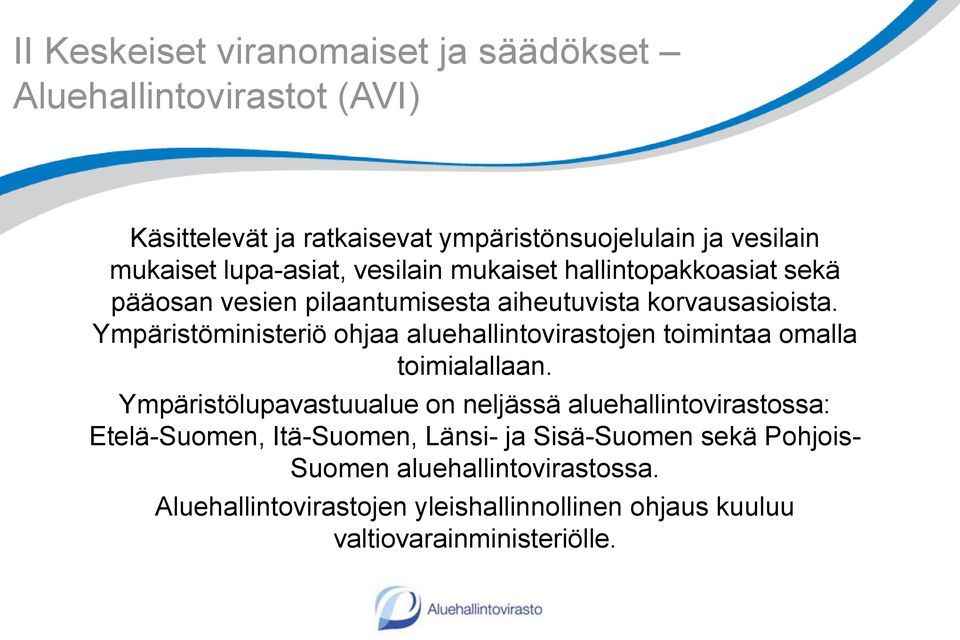 Ympäristöministeriö ohjaa aluehallintovirastojen toimintaa omalla toimialallaan.