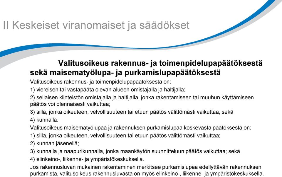 sillä, jonka oikeuteen, velvollisuuteen tai etuun päätös välittömästi vaikuttaa; sekä 4) kunnalla.