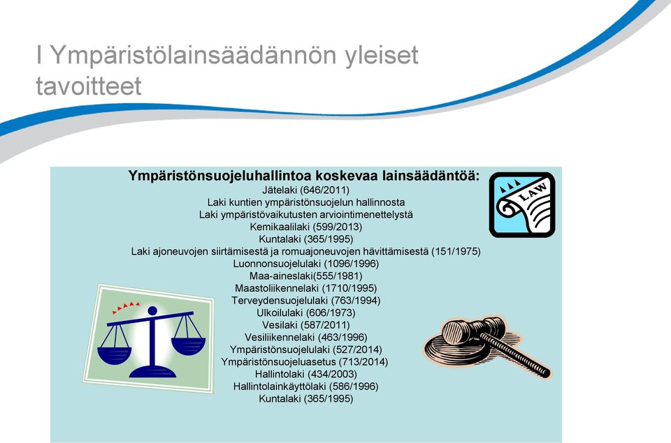 Luonnonsuojelulaki (1096/1996) Maa-aineslaki(555/1981) Maastoliikennelaki (1710/1995) Terveydensuojelulaki (763/1994) Ulkoilulaki (606/1973) Vesilaki (587/2011)