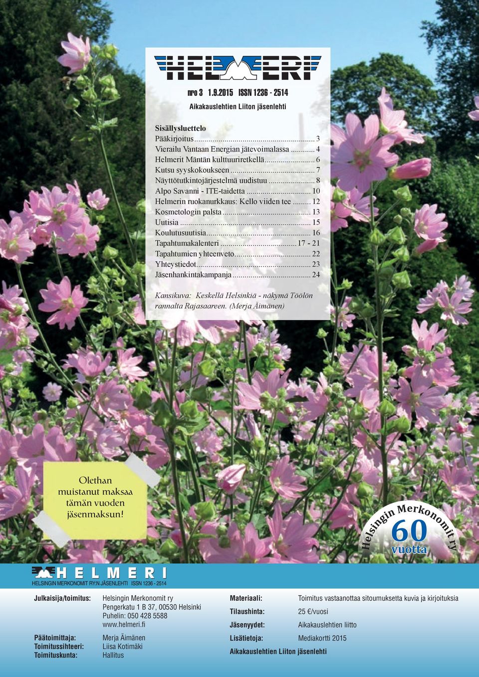 .. 15 Koulutusuutisia... 16 Tapahtumakalenteri...17-21 Tapahtumien yhteenveto... 22 Yhteystiedot... 23 Jäsenhankintakampanja... 24 Kansikuva: Keskellä Helsinkiä - näkymä Töölön rannalta Rajasaareen.