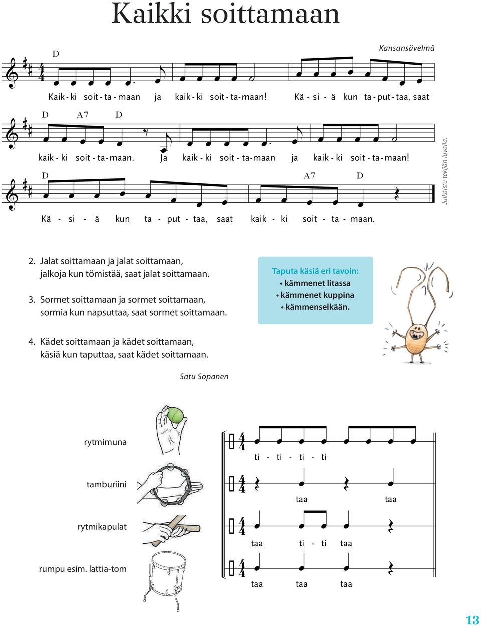 Kä - si - ä kun ta - put - taa, saat j œ kaik - ki soit - ta-maan ja œ œ œ œ kaik - ki œ œ œ œ œ kaik - ki A7 soit - ta - maan. soit - ta- maan! D Œ Julkaistu tekijän luvalla. 2.