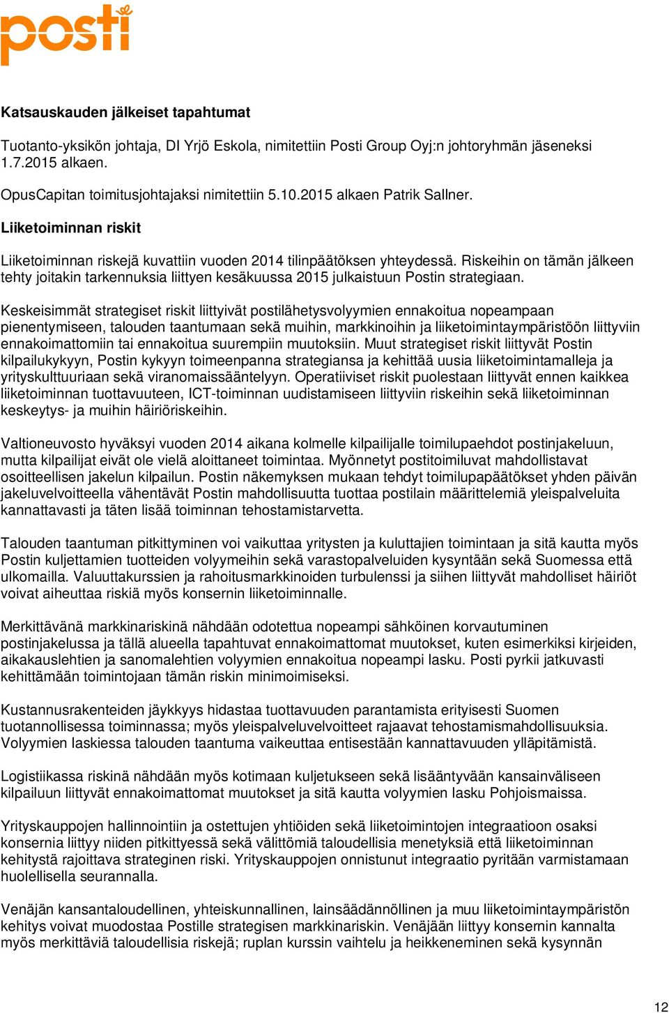 Riskeihin on tämän jälkeen tehty joitakin tarkennuksia liittyen kesäkuussa 2015 julkaistuun Postin strategiaan.