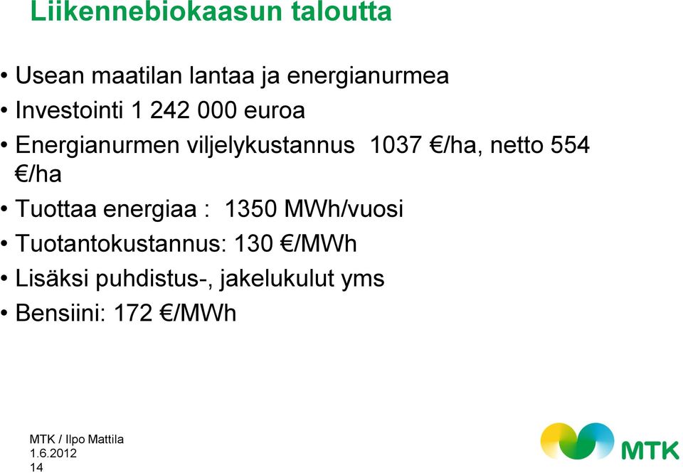 /ha, netto 554 /ha Tuottaa energiaa : 1350 MWh/vuosi