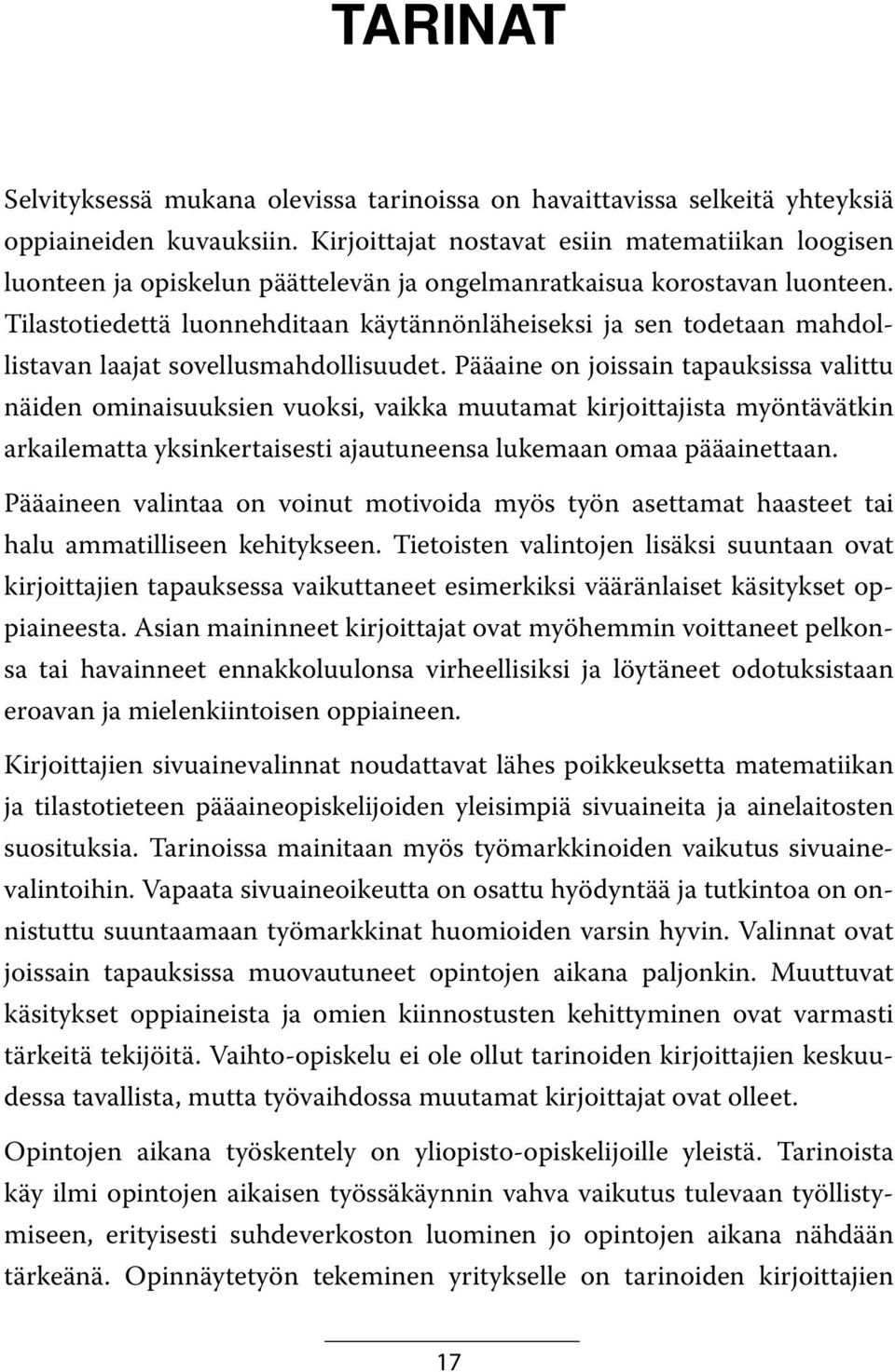 Tilastotiedettä luonnehditaan käytännönläheiseksi ja sen todetaan mahdollistavan laajat sovellusmahdollisuudet.