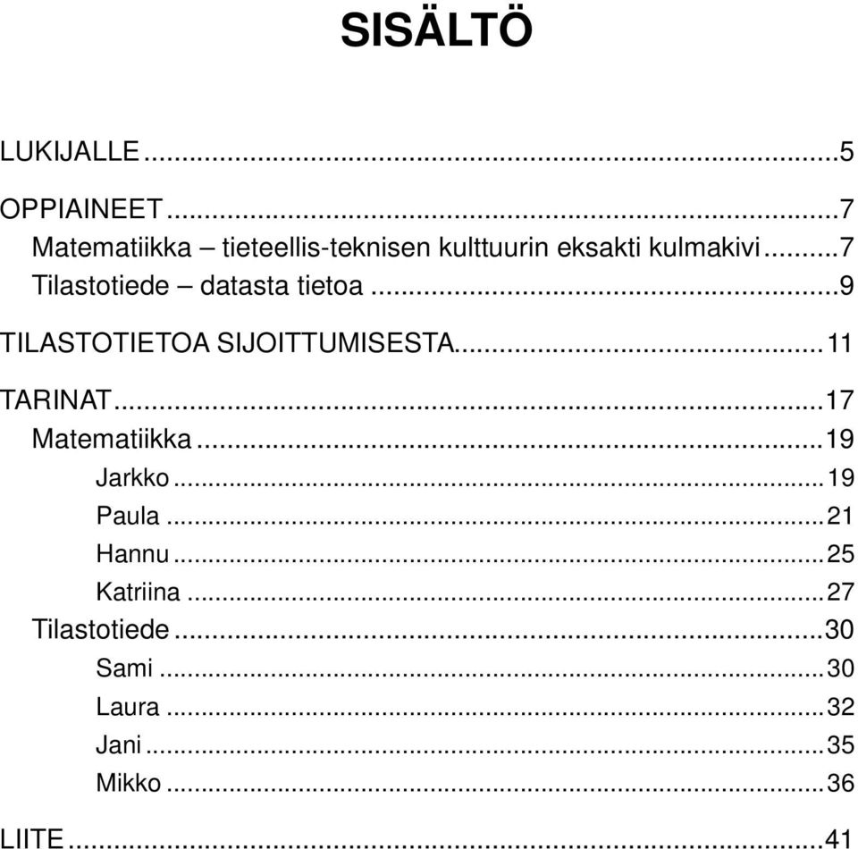 ..7 Tilastotiede datasta tietoa...9 Tilastotietoa sijoittumisesta...11 Tarinat.