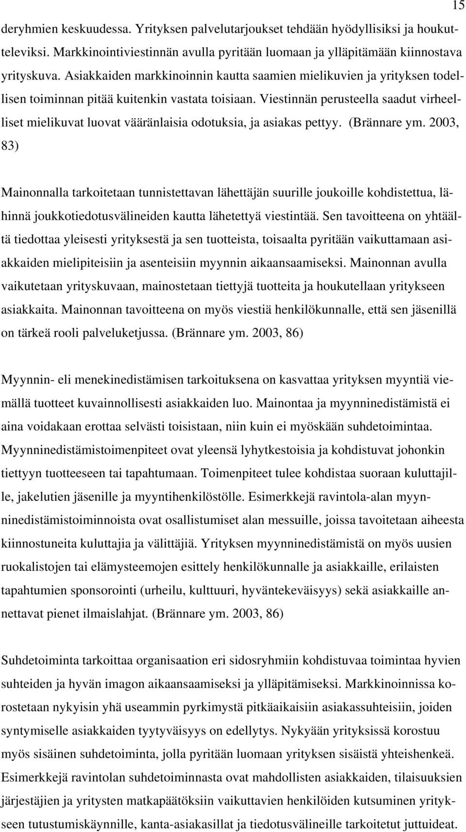 Viestinnän perusteella saadut virheelliset mielikuvat luovat vääränlaisia odotuksia, ja asiakas pettyy. (Brännare ym.