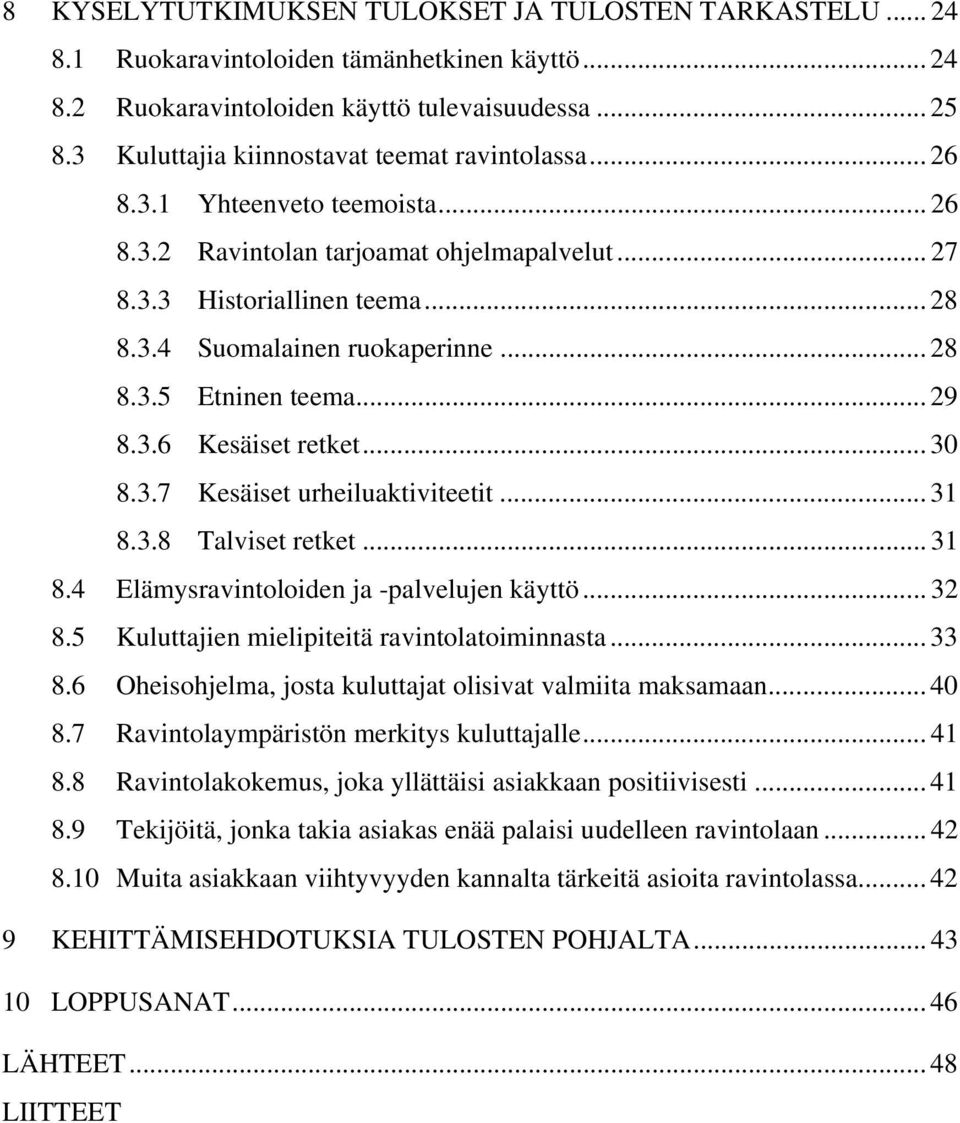 .. 28 8.3.5 Etninen teema... 29 8.3.6 Kesäiset retket... 30 8.3.7 Kesäiset urheiluaktiviteetit... 31 8.3.8 Talviset retket... 31 8.4 Elämysravintoloiden ja -palvelujen käyttö... 32 8.